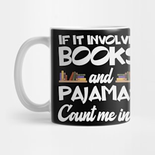 If It Involves Books And Pajamas Count Me In Mug